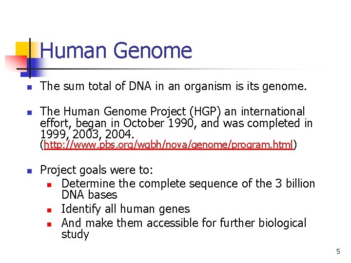  Human Genome n n The sum total of DNA in an organism is