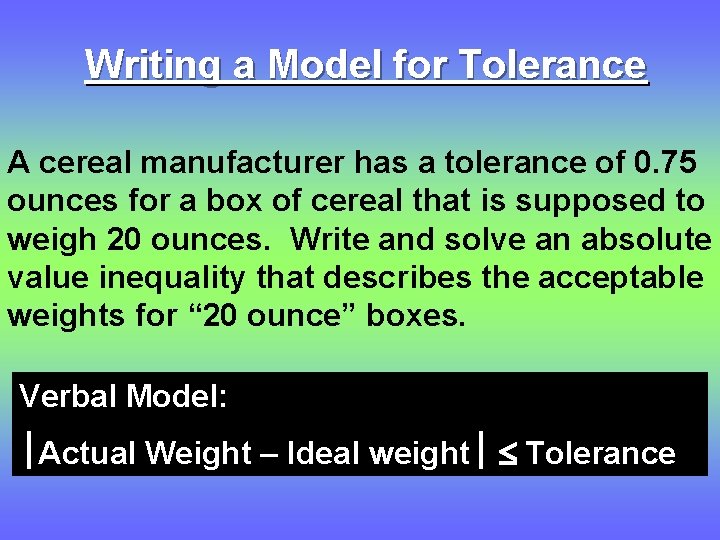 Writing a Model for Tolerance A cereal manufacturer has a tolerance of 0. 75