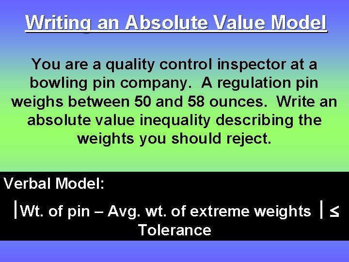 Writing an Absolute Value Model You are a quality control inspector at a bowling