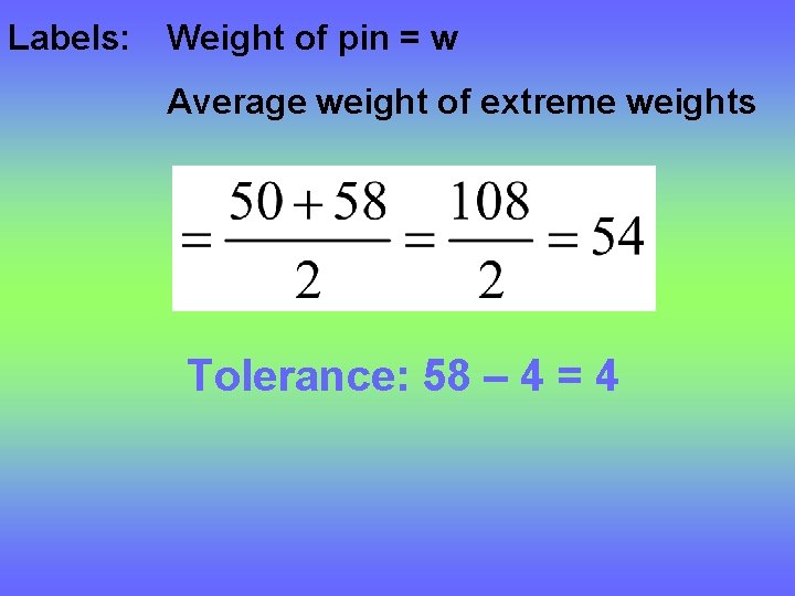 Labels: Weight of pin = w Average weight of extreme weights Tolerance: 58 –