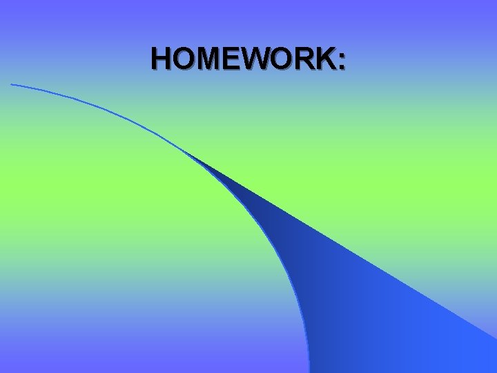 HOMEWORK: 