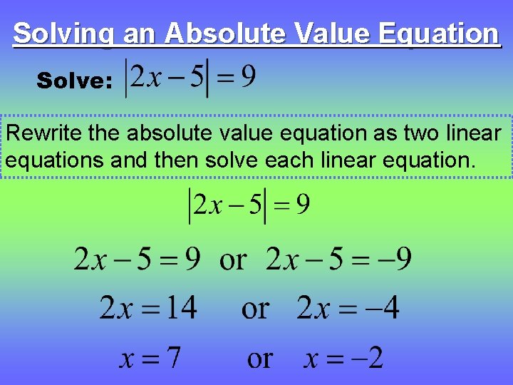 Solving an Absolute Value Equation Solve: Rewrite the absolute value equation as two linear