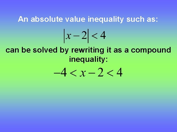 An absolute value inequality such as: can be solved by rewriting it as a