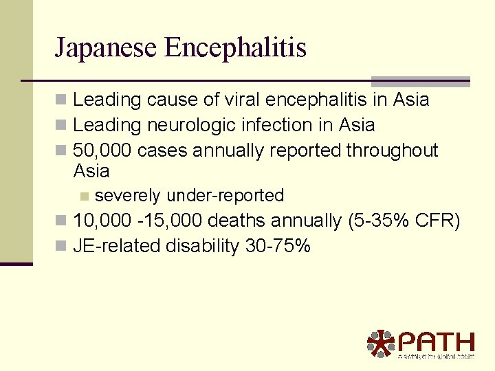 Japanese Encephalitis n Leading cause of viral encephalitis in Asia n Leading neurologic infection