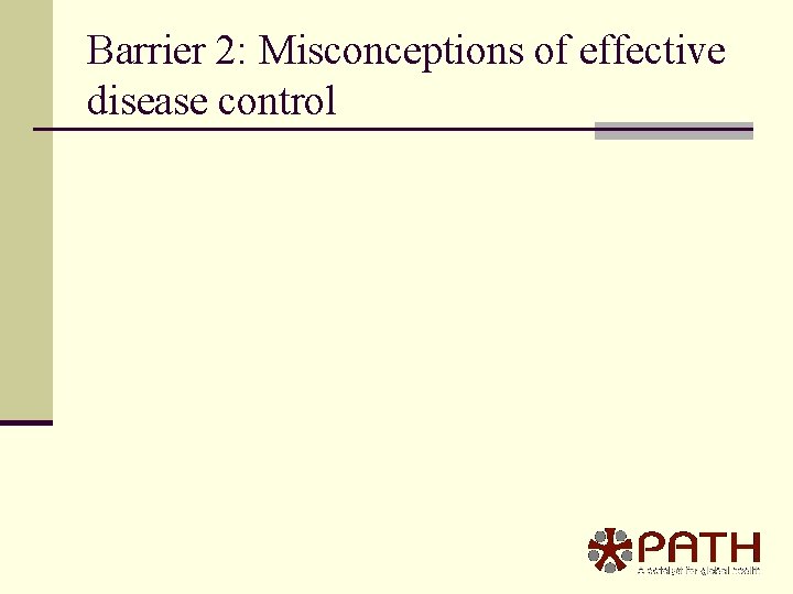 Barrier 2: Misconceptions of effective disease control 