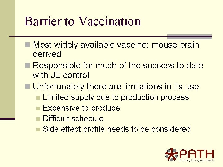 Barrier to Vaccination n Most widely available vaccine: mouse brain derived n Responsible for