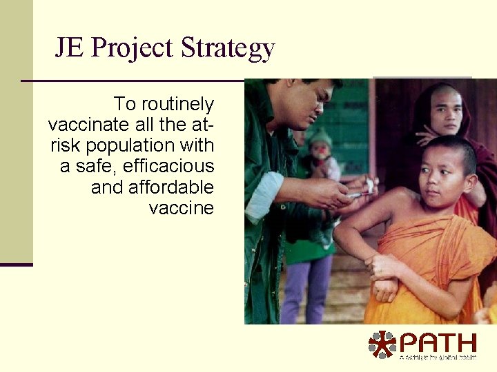 JE Project Strategy To routinely vaccinate all the atrisk population with a safe, efficacious