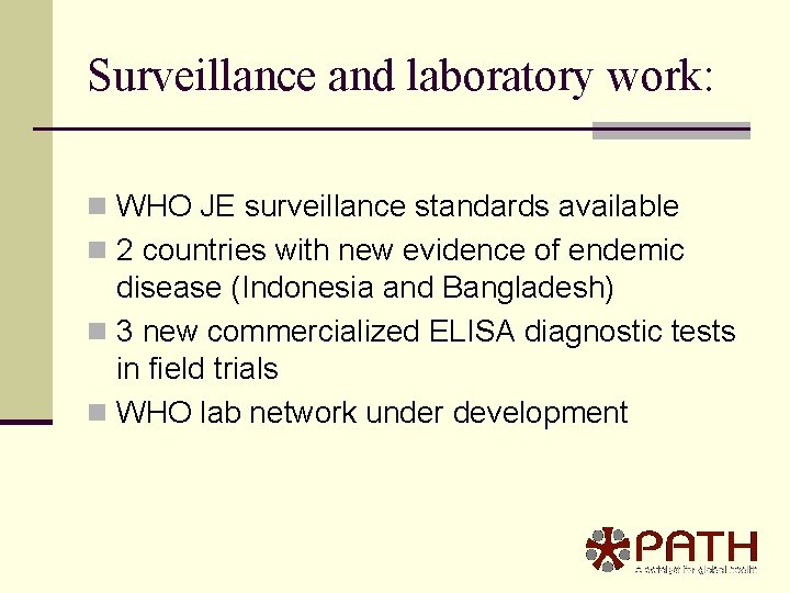 Surveillance and laboratory work: n WHO JE surveillance standards available n 2 countries with