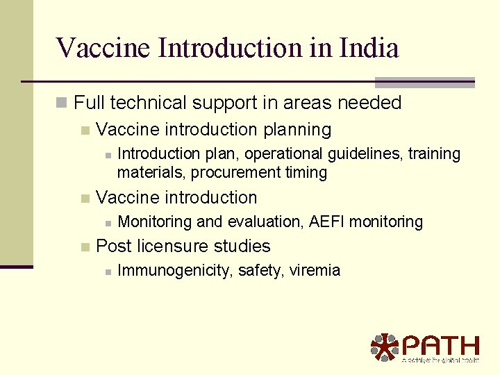Vaccine Introduction in India n Full technical support in areas needed n Vaccine introduction