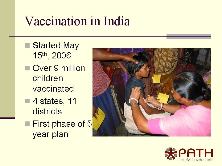 Vaccination in India n Started May 15 th, 2006 n Over 9 million children