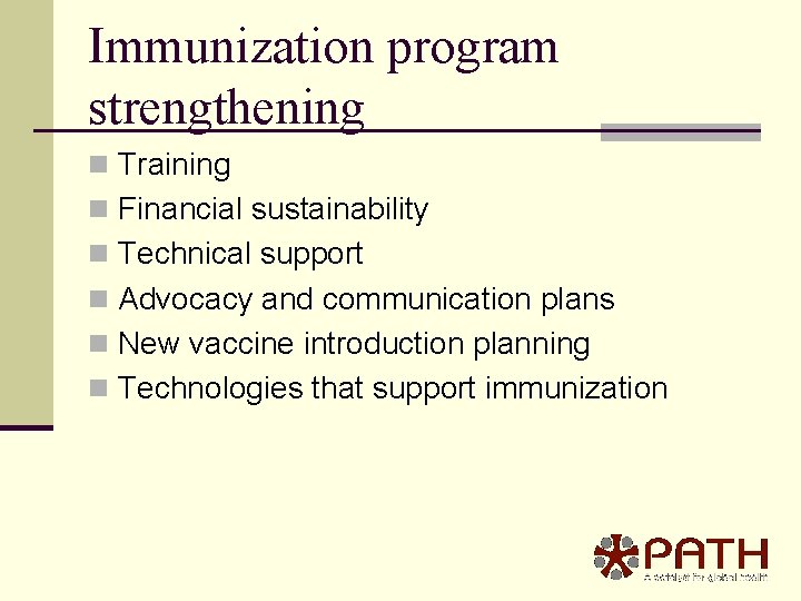 Immunization program strengthening n Training n Financial sustainability n Technical support n Advocacy and