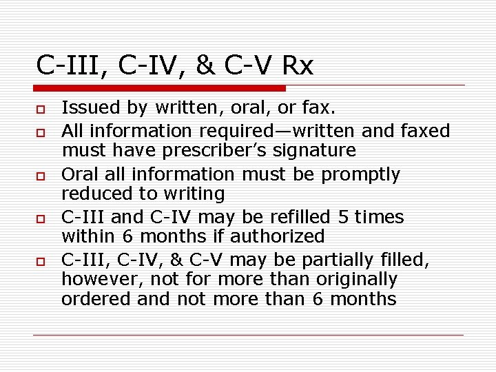 C-III, C-IV, & C-V Rx o o o Issued by written, oral, or fax.