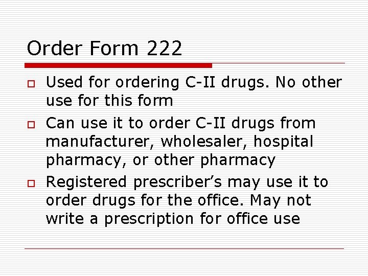 Order Form 222 o o o Used for ordering C-II drugs. No other use