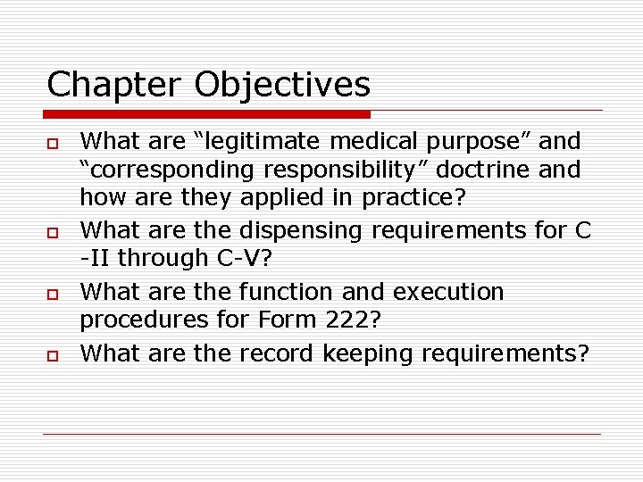 Chapter Objectives o o What are “legitimate medical purpose” and “corresponding responsibility” doctrine and