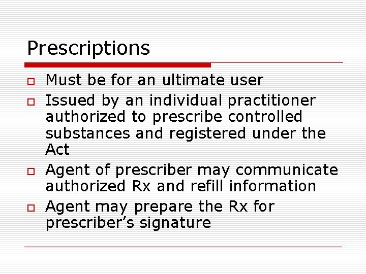 Prescriptions o o Must be for an ultimate user Issued by an individual practitioner