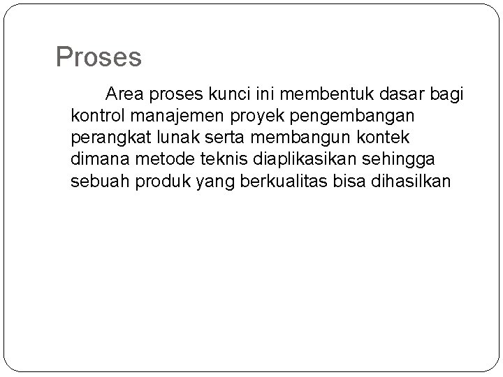 Proses Area proses kunci ini membentuk dasar bagi kontrol manajemen proyek pengembangan perangkat lunak