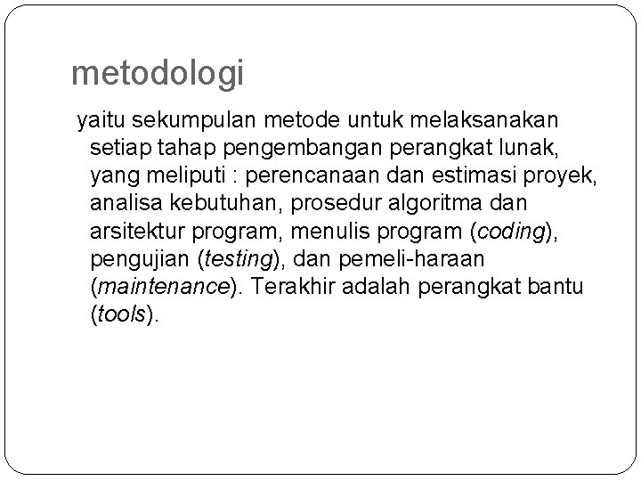 metodologi yaitu sekumpulan metode untuk melaksanakan setiap tahap pengembangan perangkat lunak, yang meliputi :