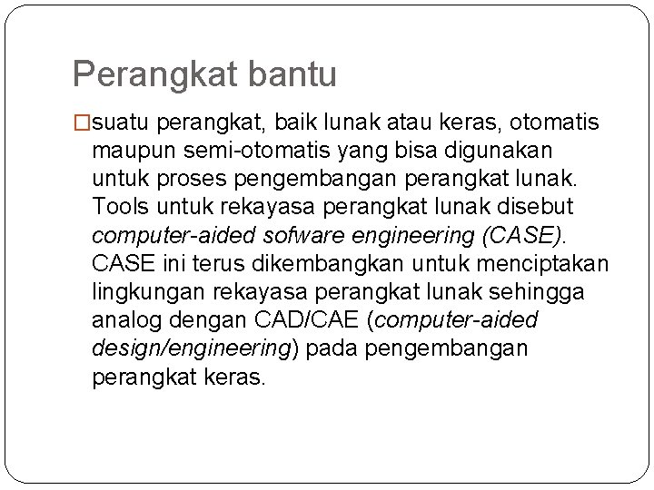 Perangkat bantu �suatu perangkat, baik lunak atau keras, otomatis maupun semi-otomatis yang bisa digunakan