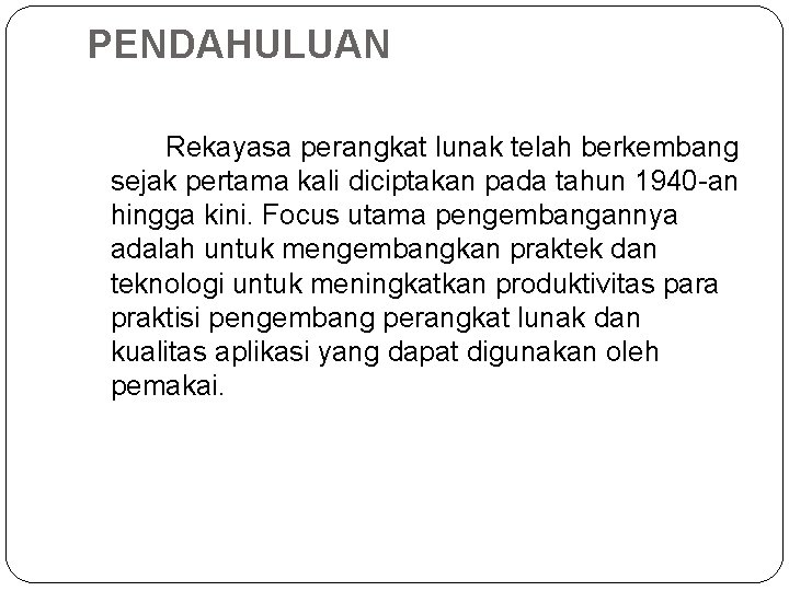  PENDAHULUAN Rekayasa perangkat lunak telah berkembang sejak pertama kali diciptakan pada tahun 1940