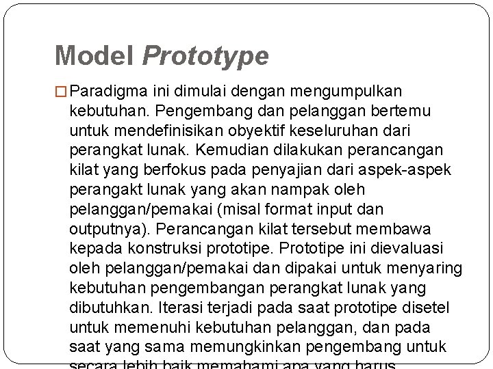 Model Prototype � Paradigma ini dimulai dengan mengumpulkan kebutuhan. Pengembang dan pelanggan bertemu untuk