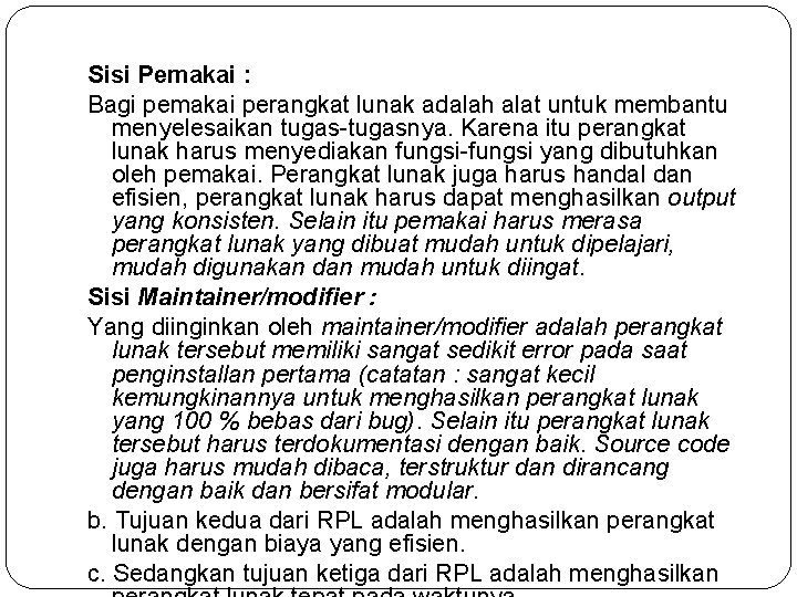 Sisi Pemakai : Bagi pemakai perangkat lunak adalah alat untuk membantu menyelesaikan tugas-tugasnya. Karena