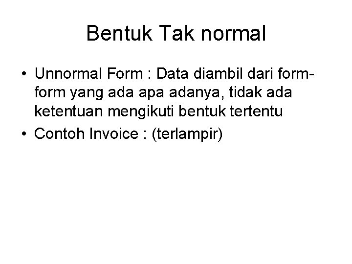 Bentuk Tak normal • Unnormal Form : Data diambil dari form yang ada apa