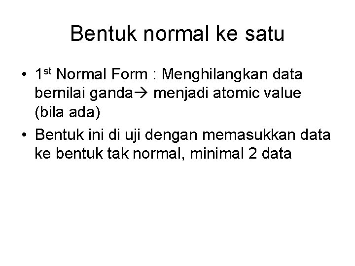 Bentuk normal ke satu • 1 st Normal Form : Menghilangkan data bernilai ganda