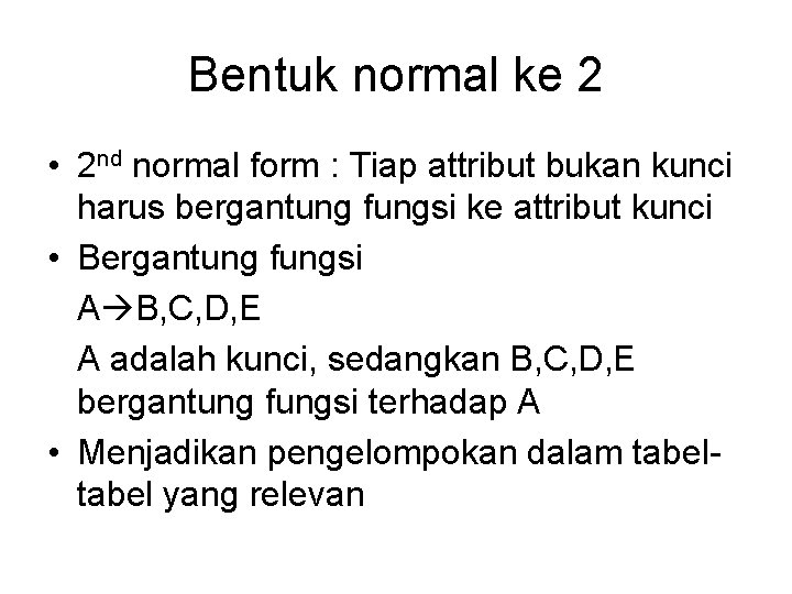 Bentuk normal ke 2 • 2 nd normal form : Tiap attribut bukan kunci