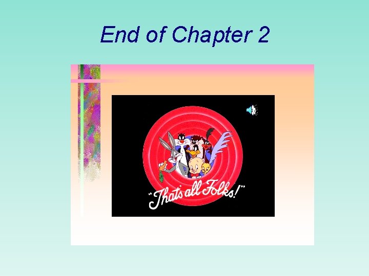 End of Chapter 2  End of Chapter 2