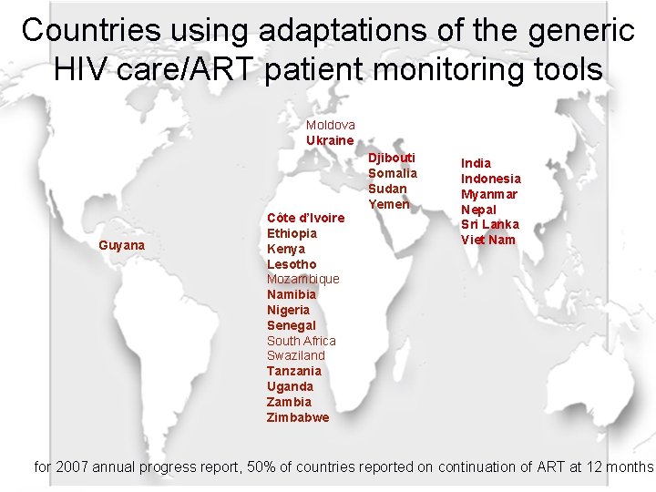 Countries using adaptations of the generic HIV care/ART patient monitoring tools Moldova Ukraine Guyana