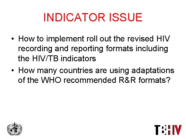 INDICATOR ISSUE • How to implement roll out the revised HIV recording and reporting