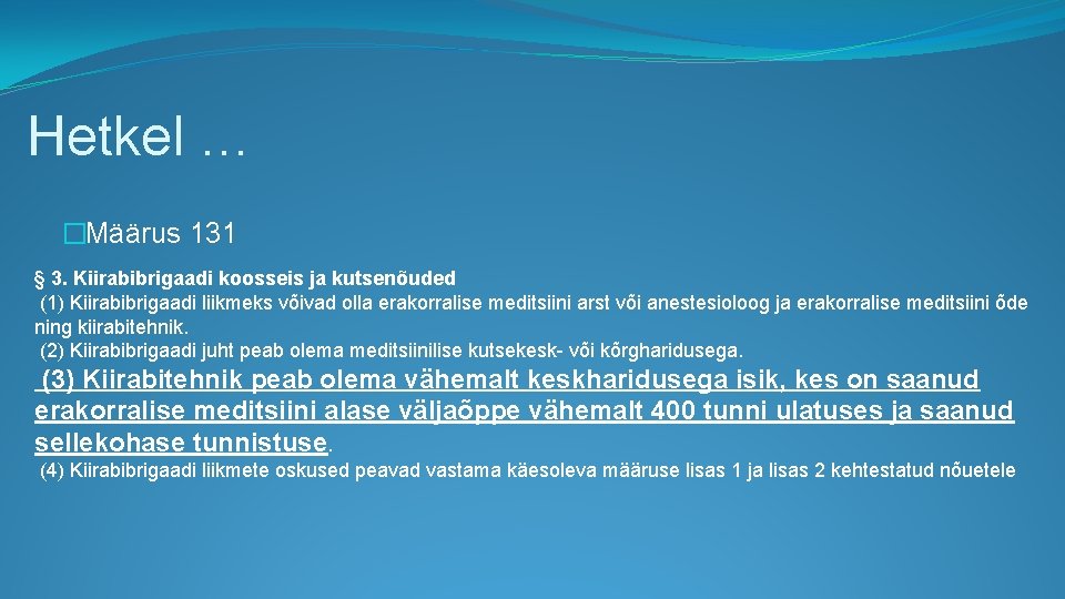 Hetkel … �Määrus 131 § 3. Kiirabibrigaadi koosseis ja kutsenõuded (1) Kiirabibrigaadi liikmeks võivad