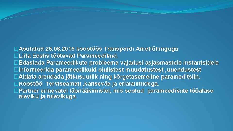 �Asutatud 25. 08. 2015 koostöös Transpordi Ametiühinguga �Liita Eestis töötavad Parameedikud. �Edastada Parameedikute probleeme