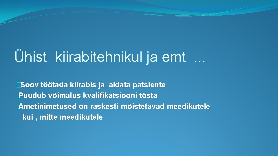 Ühist kiirabitehnikul ja emt . . . � Soov töötada kiirabis ja aidata patsiente