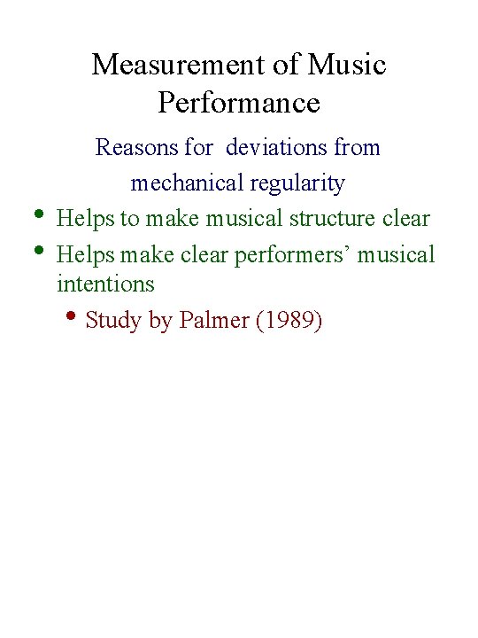 Measurement of Music Performance • • Reasons for deviations from mechanical regularity Helps to