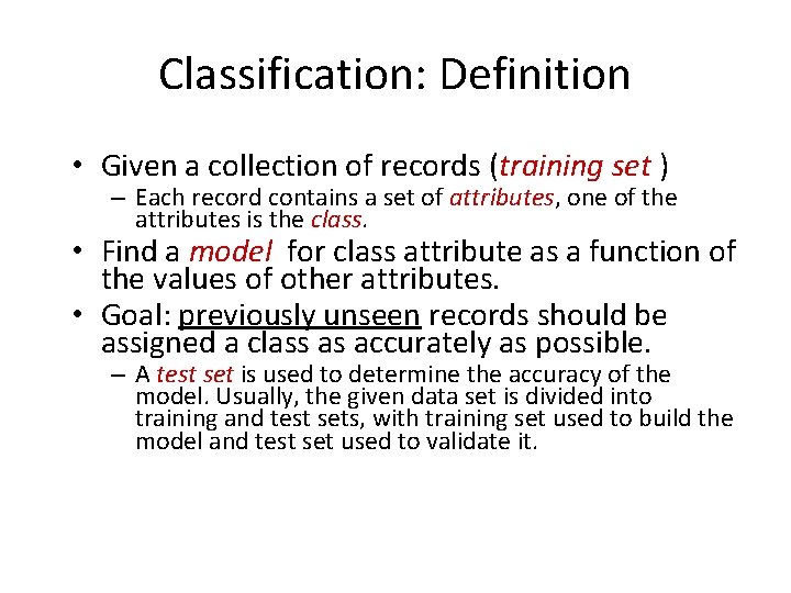 Classification: Definition • Given a collection of records (training set ) – Each record