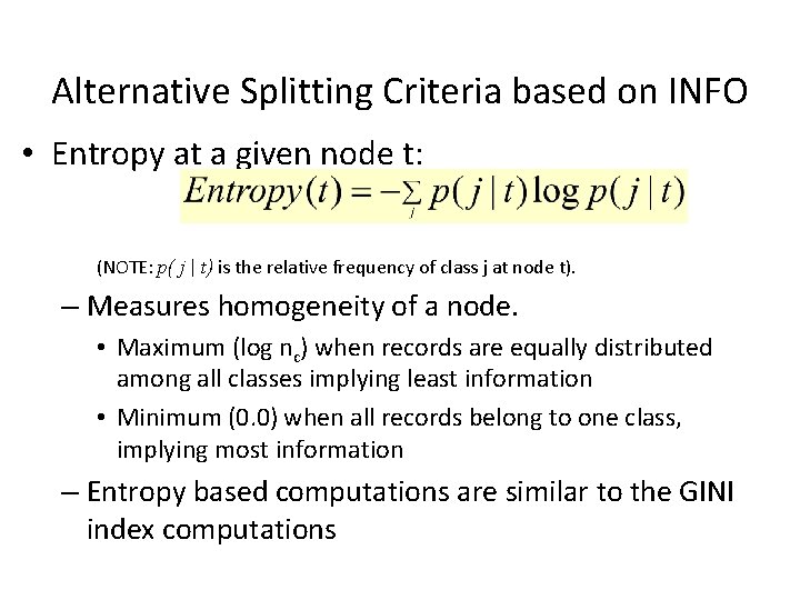 Alternative Splitting Criteria based on INFO • Entropy at a given node t: (NOTE: