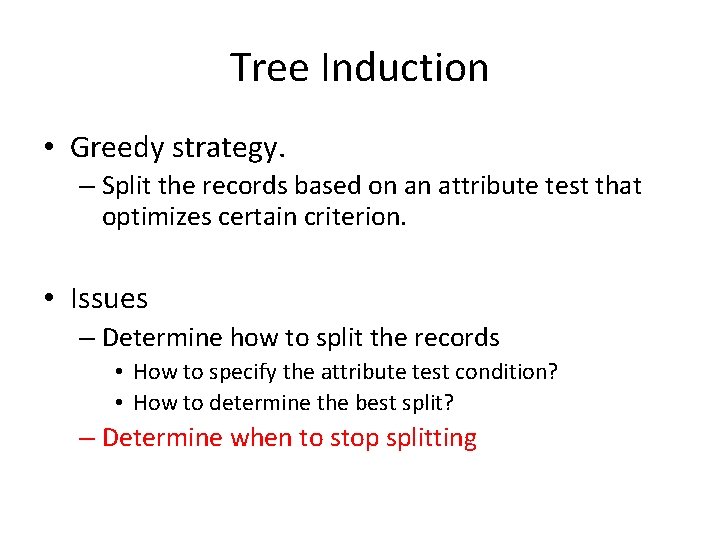 Tree Induction • Greedy strategy. – Split the records based on an attribute test