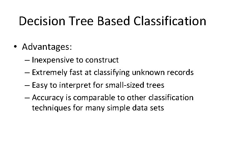 Decision Tree Based Classification • Advantages: – Inexpensive to construct – Extremely fast at