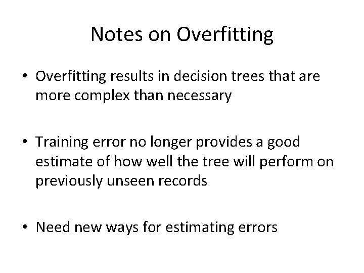 Notes on Overfitting • Overfitting results in decision trees that are more complex than