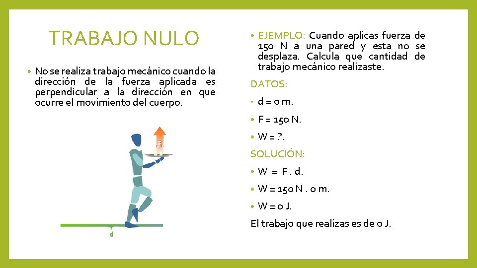 TRABAJO NULO • No se realiza trabajo mecánico cuando la dirección de la fuerza