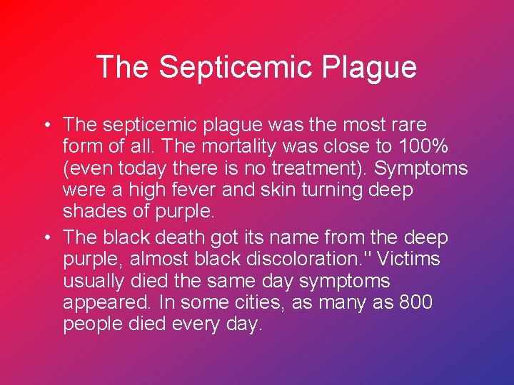 The Septicemic Plague • The septicemic plague was the most rare form of all.