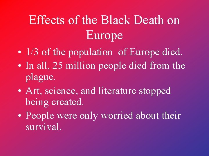 Effects of the Black Death on Europe • 1/3 of the population of Europe