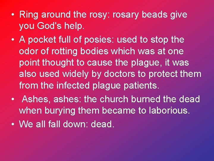  • Ring around the rosy: rosary beads give you God's help. • A