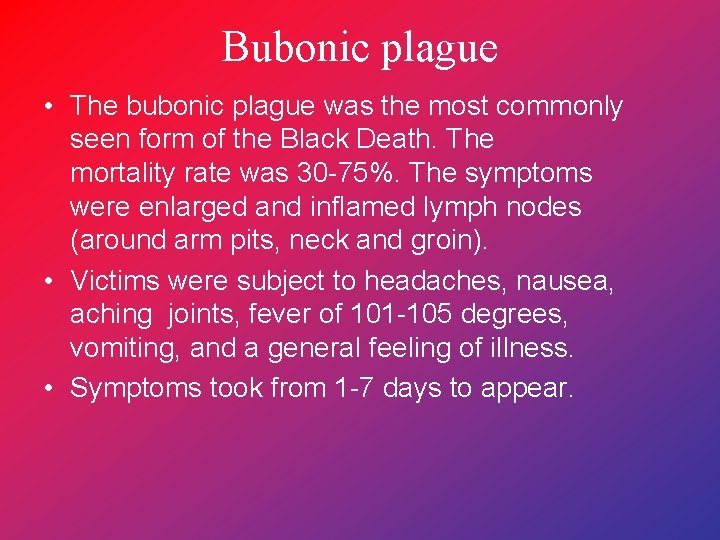 Bubonic plague • The bubonic plague was the most commonly seen form of the