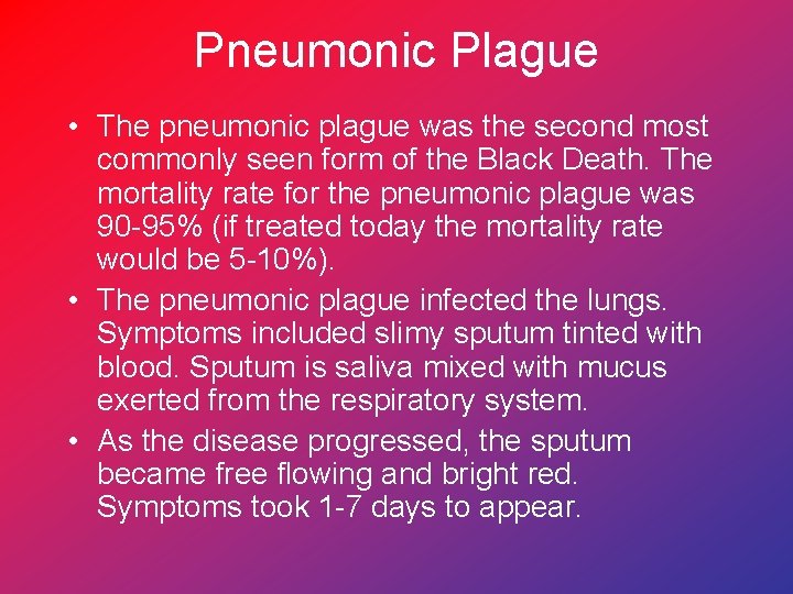 Pneumonic Plague • The pneumonic plague was the second most commonly seen form of