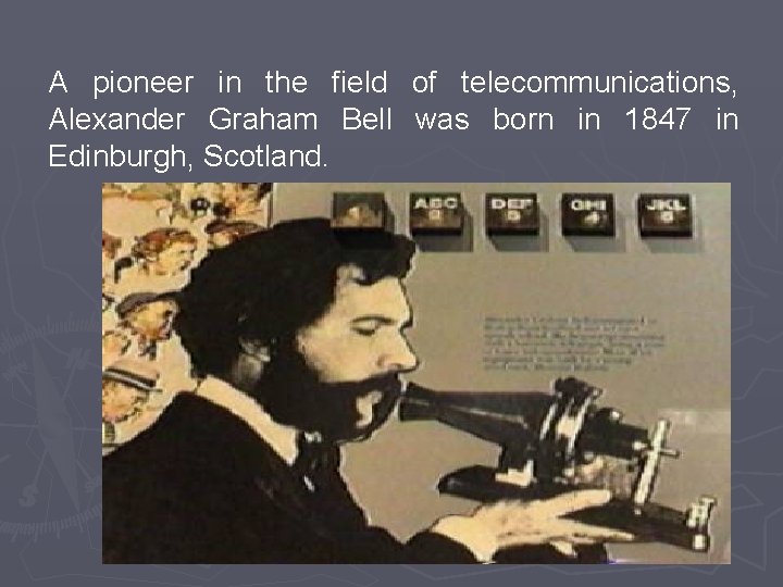 A pioneer in the field of telecommunications, Alexander Graham Bell was born in 1847