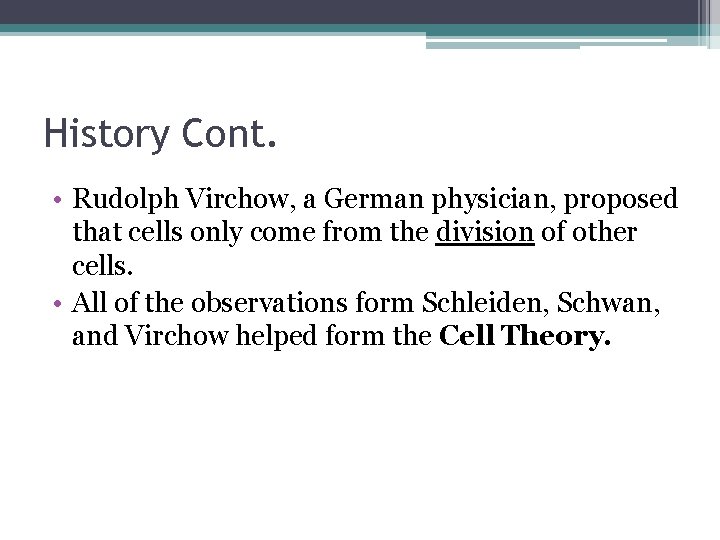 History Cont. • Rudolph Virchow, a German physician, proposed that cells only come from History Cont. • Rudolph Virchow, a German physician, proposed that cells only come from