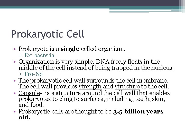 Prokaryotic Cell • Prokaryote is a single celled organism. ▫ Ex: bacteria • Organization Prokaryotic Cell • Prokaryote is a single celled organism. ▫ Ex: bacteria • Organization