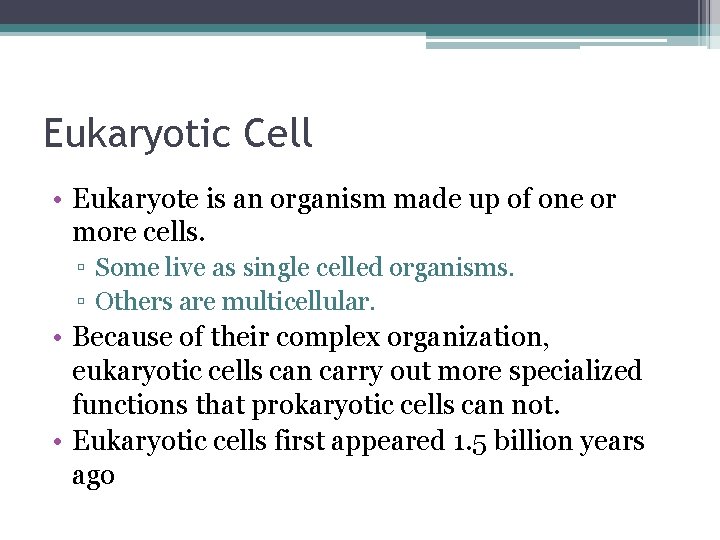 Eukaryotic Cell • Eukaryote is an organism made up of one or more cells. Eukaryotic Cell • Eukaryote is an organism made up of one or more cells.